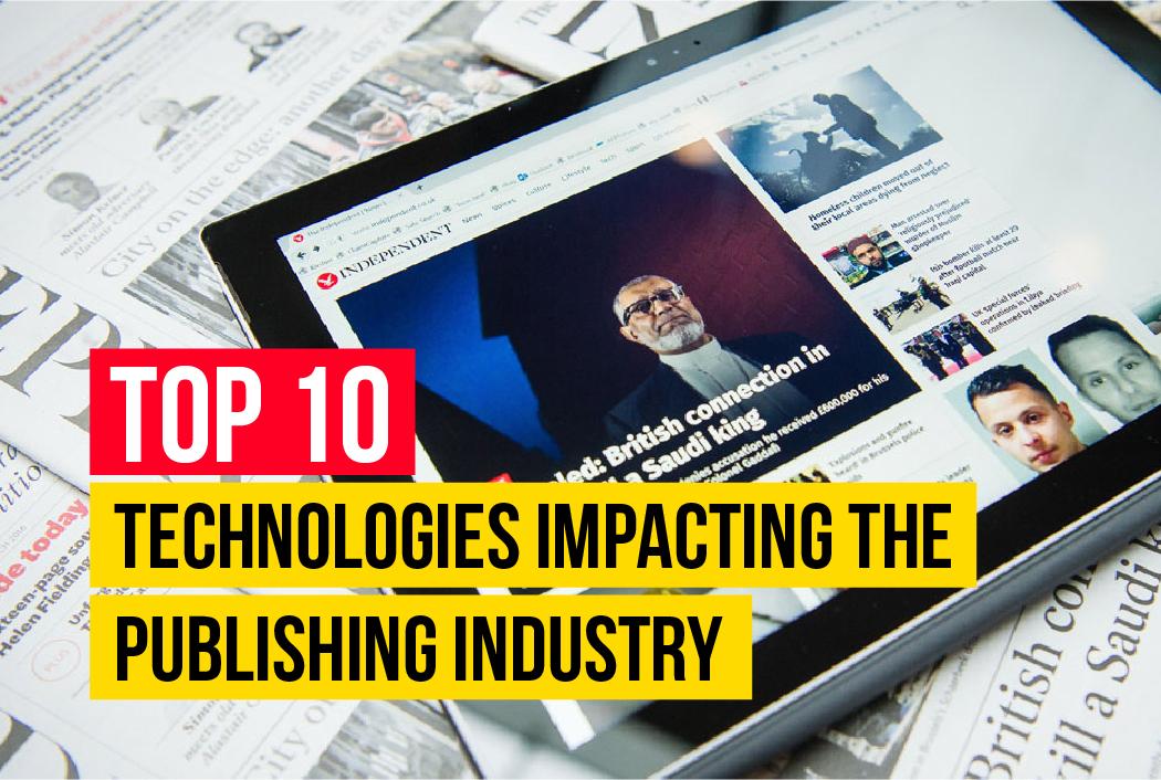 Top 10 Technologies Impacting The Publishing Industry
